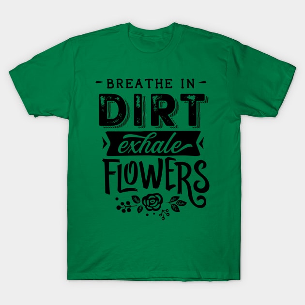 Breathe in dirt T-Shirt by trendybestgift